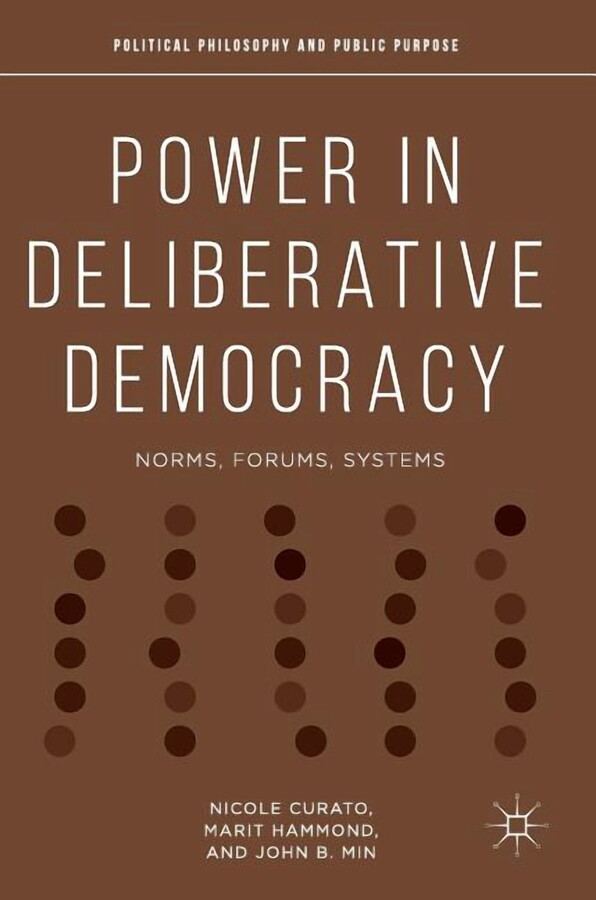 Political Philosophy and Public Purpose Power in Deliberative Democracy: Norms, Forums, Systems, (Hardcover)