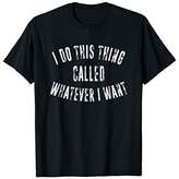 Thumbnail for your product : I Do This Thing Called Whatever I Want T-Shirt