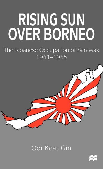 Rising Sun Over Borneo: The Japanese Occupation of Sarawak, 1941-1945, (Hardcover)
