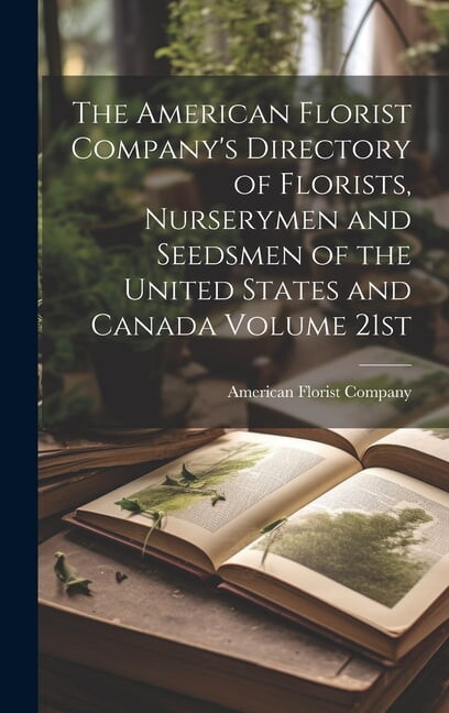 The American Florist Company's Directory of Florists, Nurserymen and Seedsmen of the United States and Canada Volume 21st; Edition 1913 (Hardcover)