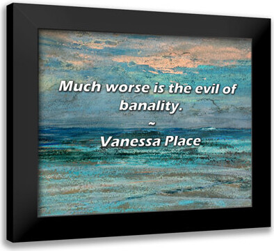 Dovecove Vanessa Place Quote: Much worse is the evil of banality.
