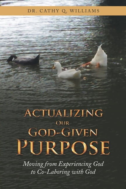 Actualizing Our God-given Purpose : Moving from Experiencing God to Co-laboring With God