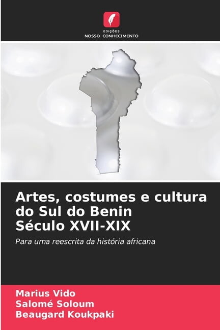 Artes, costumes e cultura do Sul do Benin SÃ©culo XVII-XIX, (Paperback)