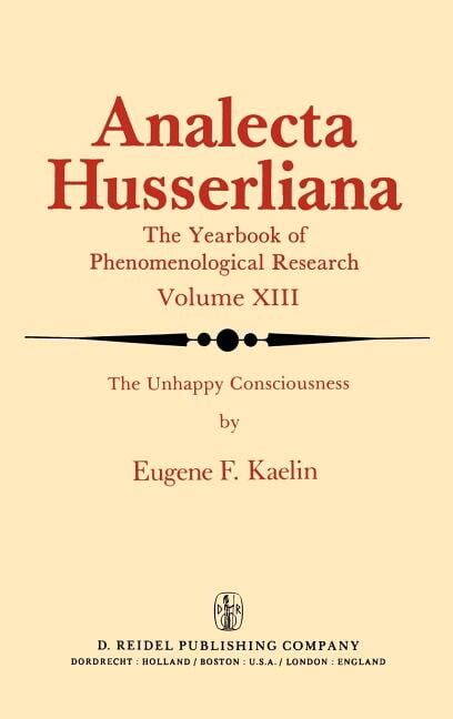Analecta Husserliana The Unhappy Consciousness: The Poetic Plight of Samuel Beckett an Inquiry at the Intersection of Phenomenology and Liter, Book 13, (Hardcover)