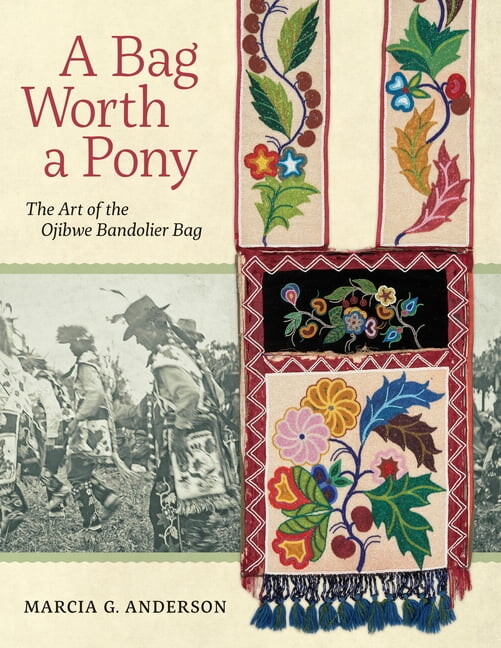 Bag Worth a Pony : The Art of the Ojibwe Bandolier Bag