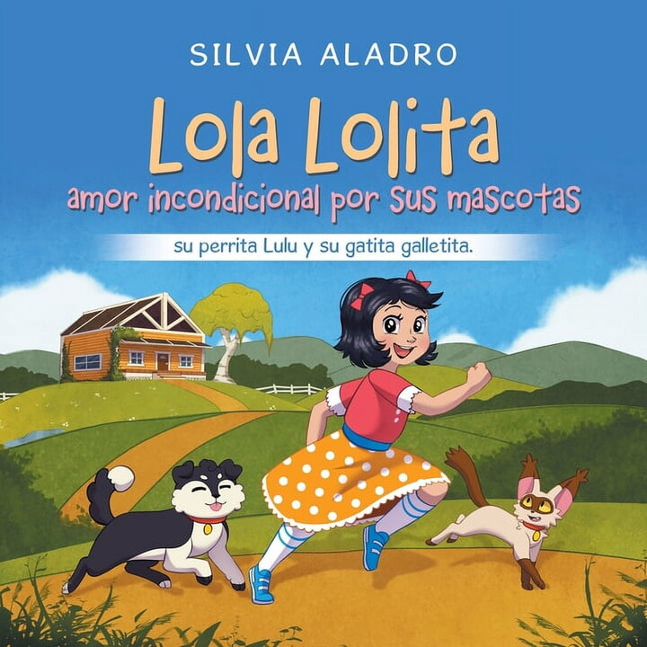 Lola Lolita amor incondicional por sus mascotas: su perrita Lulu y su gatita galletita., (Paperback)