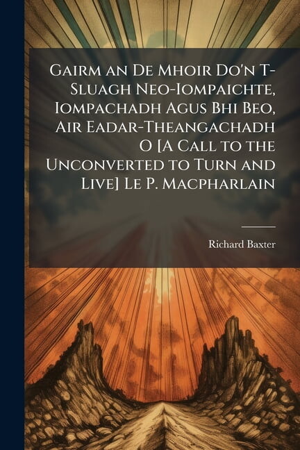 Gairm an De Mhoir Do'n T-Sluagh Neo-Iompaichte, Iompachadh Agus Bhi Beo, Air Eadar-Theangachadh O [A Call to the Un, (Paperback)