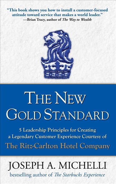 The New Gold Standard: 5 Leadership Principles for Creating a Legendary Customer Experience Courtesy of the Ritz-Carlton, (Hardcover)
