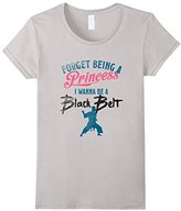 Thumbnail for your product : Karate Shirt Forget Being A Princess I Wanna Be A Black Belt