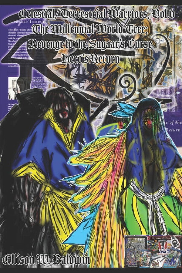 Celestial/Terrestrial Warriors: Celestial/Terrestrial Warriors, Vol.6: The Millennial World Tree; Revenge of the Sugaar's Curse; Hero's Return (Paperback)