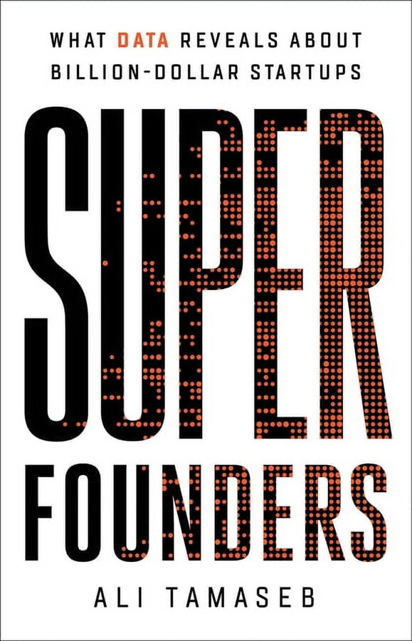 Super Founders : What Data Reveals About Billion-Dollar Startups (Hardcover)