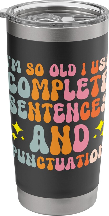 Elderly People Senior Citizen Retiree Grammar I'm So Old I Use Complete Sentences And Punctuation Stainless Steel Insulated Tumbler