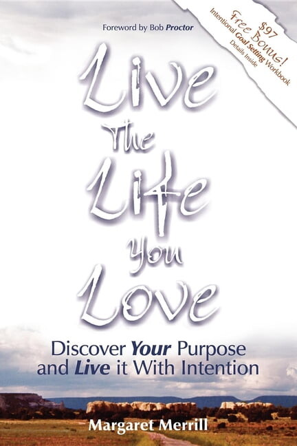 Live the Life You Love: Discover Your Purpose and Live It with Intention, (Paperback)