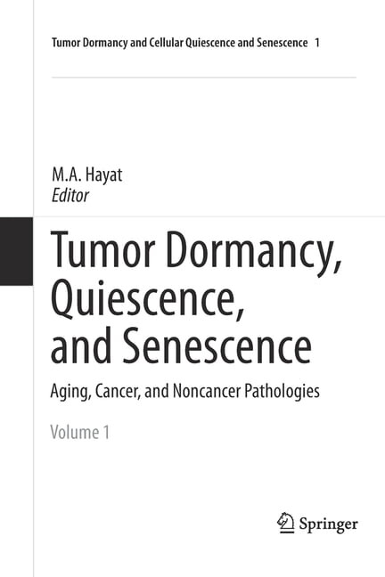 Tumor Dormancy and Cellular Quiescence a Tumor Dormancy, Quiescence, and Senescence, Volume 1: Aging, Cancer, and Noncancer Pathologies, Book 1, (Paperback)