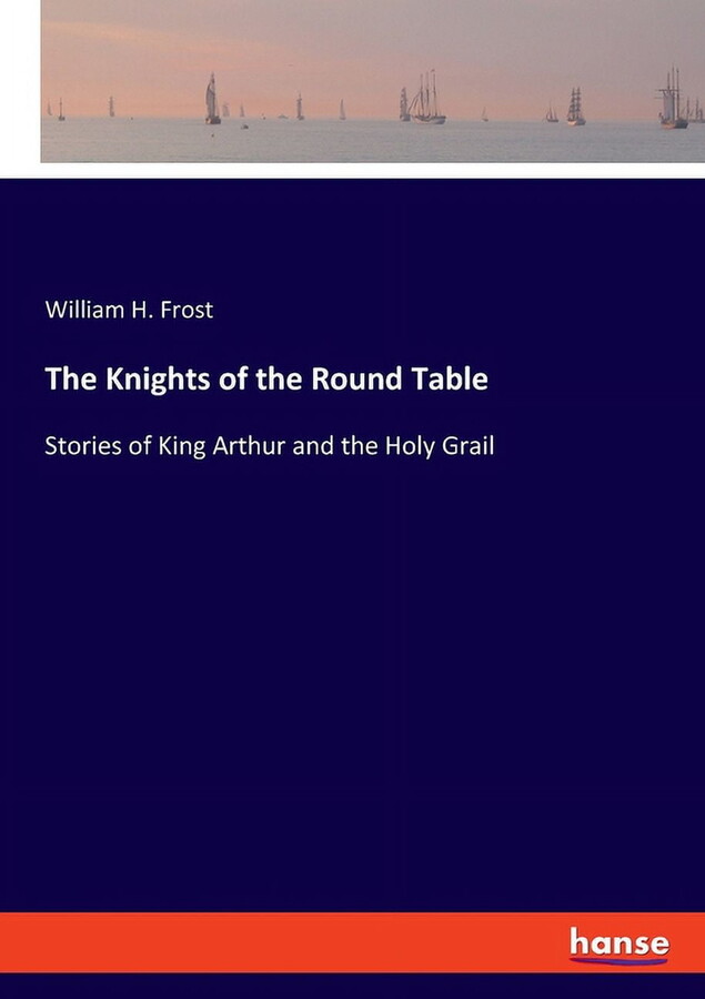 The Knights of the Round Table: Stories of King Arthur and the Holy Grail, (Paperback)