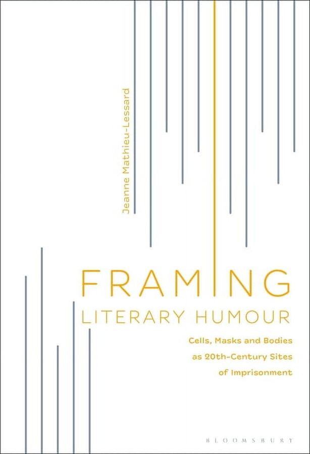 Framing Literary Humour: Cells, Masks and Bodies as 20th-Century Sites of Imprisonment (Paperback)