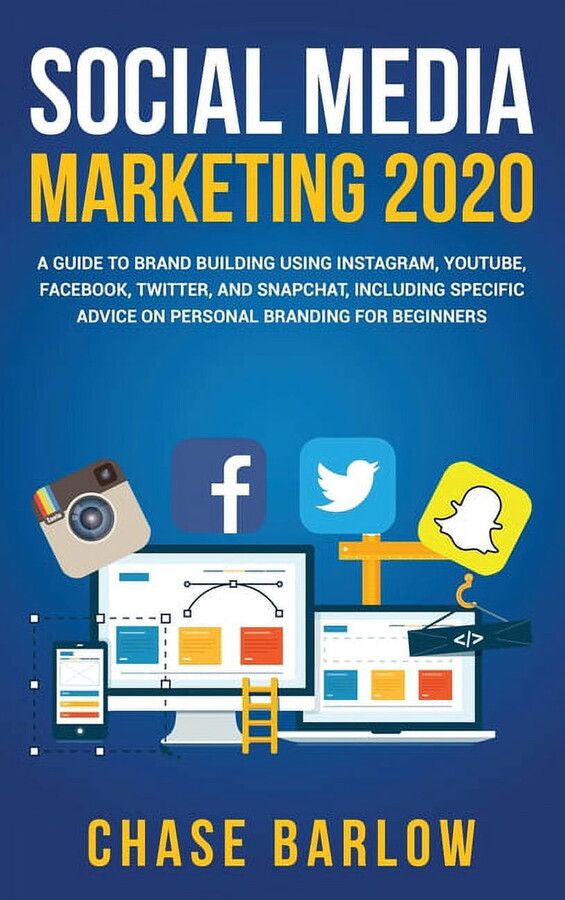 Social Media Marketing 2020 : A Guide to Brand Building Using Instagram, YouTube, Facebook, Twitter, and Snapchat, Including Specific Advice on Personal Branding for Beginners (Hardcover)