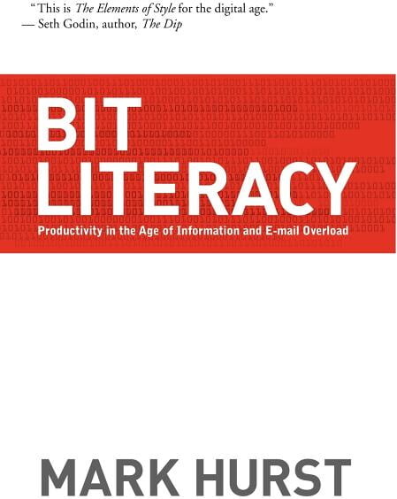 Bit Literacy: Productivity in the Age of Information and E-mail Overload (Hardcover)