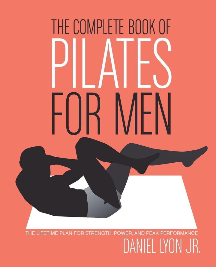 The Complete Book of Pilates for Men: The Lifetime Plan for Strength, Power & Peak Performance, (Paperback)