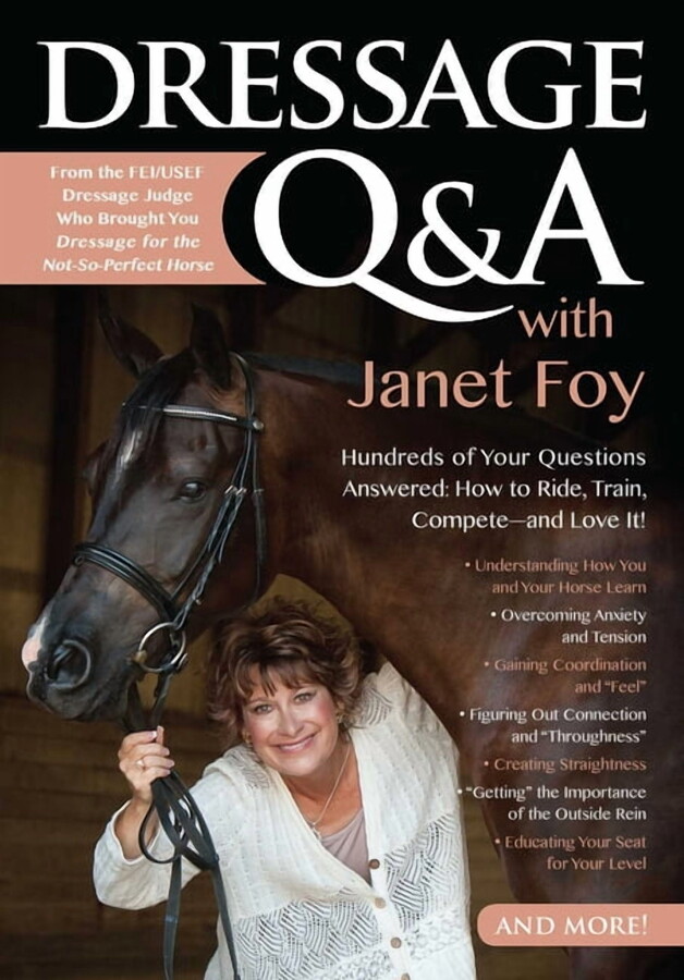 Dressage Q&A with Janet Foy: Hundreds of Your Questions Answered: How to Ride, Train, and Compete--And Love It!, (Paperback)