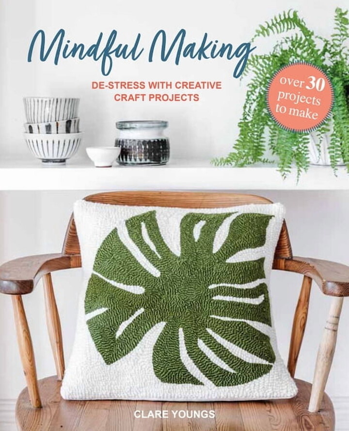 Mindful Making: Over 30 Projects to Make: De-Stress with Creative Craft Projects, (Hardcover)