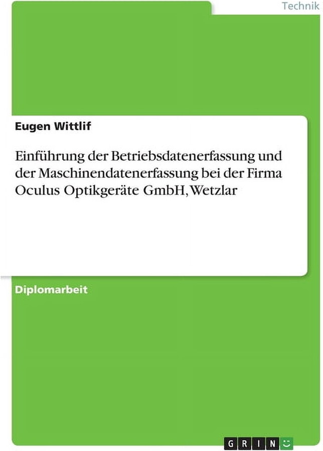 EinfÃ¼hrung der Betriebsdatenerfassung und der Maschinendatenerfassung bei der Firma Oculus OptikgerÃ¤te GmbH, Wetzlar, (Paperback)