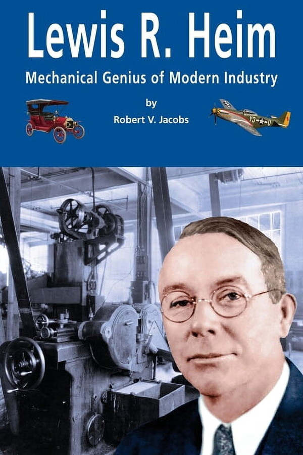 Lewis R. Heim: Mechanical Genius of Modern Industry, (Paperback)