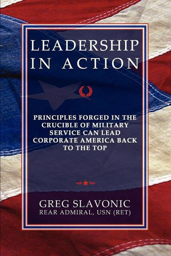 Leadership in Action - Principles Forged in the Crucible of Military Service Can Lead Corporate America Back to the Top (Paperback)