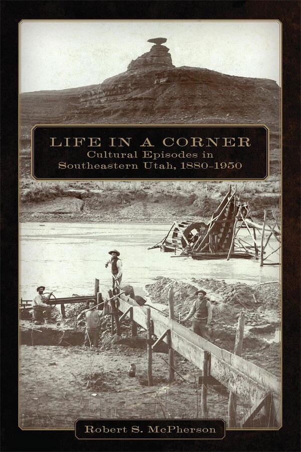 Life in a Corner : Cultural Episodes in Southeastern Utah, 1880–1950 (Edition 1) (Paperback)
