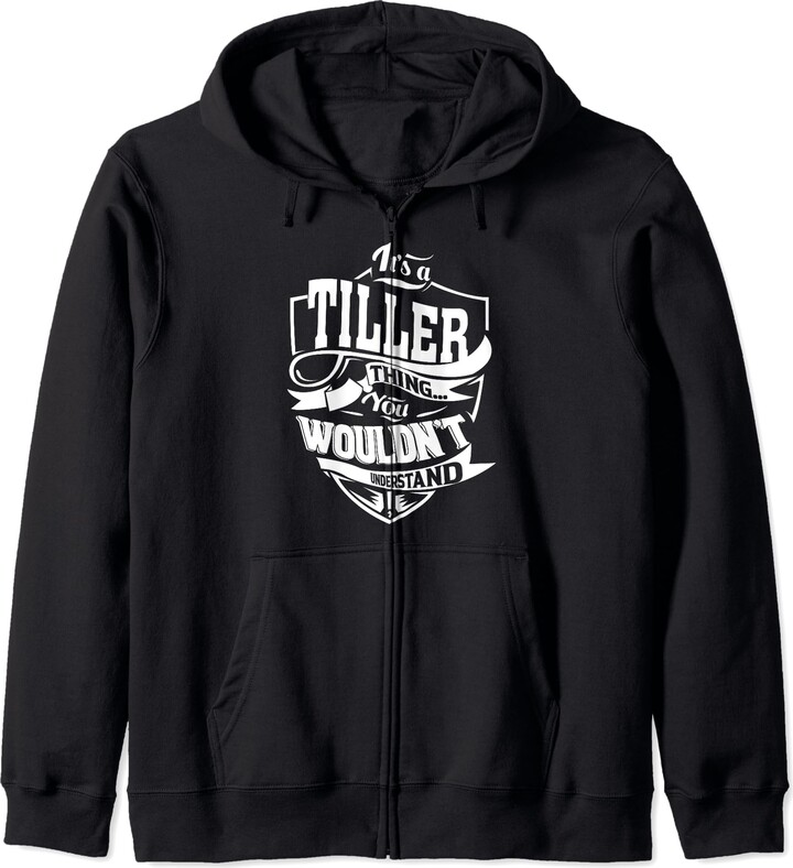 TILLER FAMILY IDEA GIFTS It is a TILLER Thing Zip Hoodie ShopStyle T