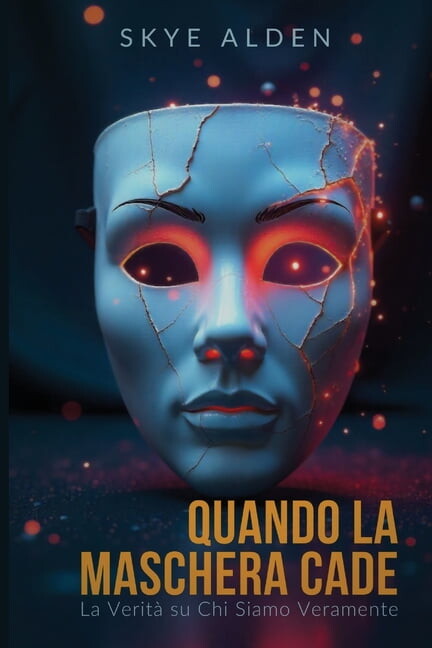 When the Mask Falls / Quando la Maschera Cade: The Truth About Who We Really Are / La Verità su Chi Siamo Veramente, (Paperback)
