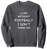 Thumbnail for your product : Funny Football Lovers Quote Novelty Gift Sweatshirt