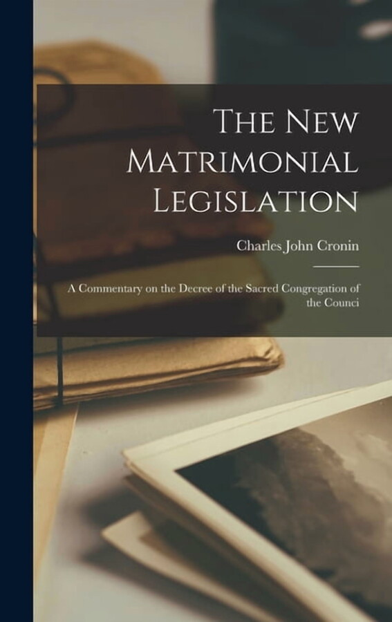 The new Matrimonial Legislation; a Commentary on the Decree of the Sacred Congregation of the Counci, (Hardcover)