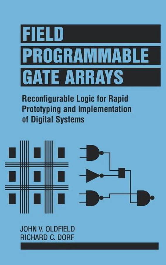 Field-Programmable Gate Arrays: Reconfigurable Logic for Rapid Prototyping and Implementation of Digital Systems, (Hardcover)