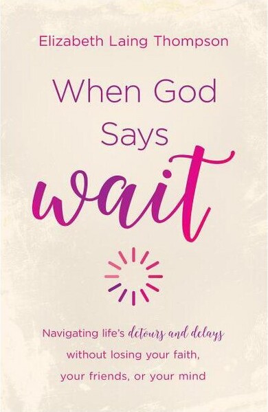 Shiloh Run Press When God Says Wait - by Elizabeth Laing Thompson (Paperback)