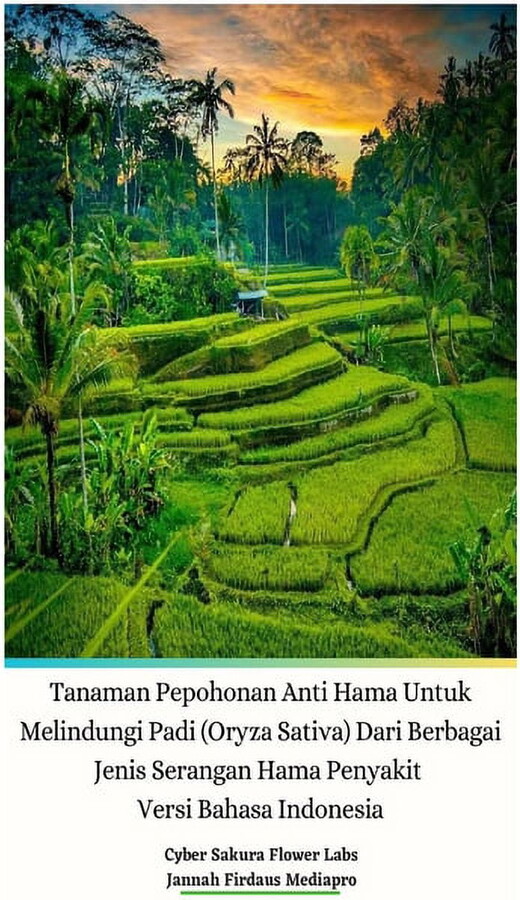 Tanaman Pepohonan Anti Hama Untuk Melindungi Padi (Oryza Sativa) Dari Berbagai Jenis Serangan Hama Penyakit Versi Bahasa Indonesia Hardcover Edition (Hardcover)