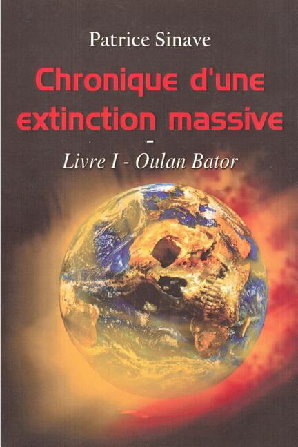 Chronique d'Une Extinction Massive: Chronique d'une extinction massive : Livre I - Oulan Bator (Series #1) (Paperback)