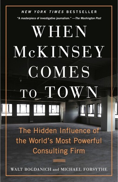 When McKinsey Comes to Town - by Walt Bogdanich & Michael Forsythe (Paperback)