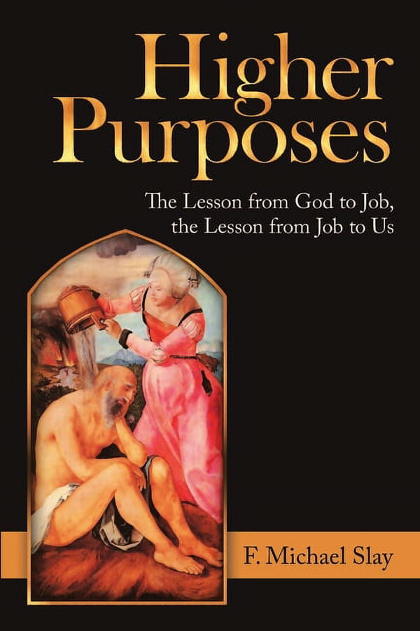Higher Purposes: The Lesson from God to Job, the Lesson from Job to Us, (Paperback)