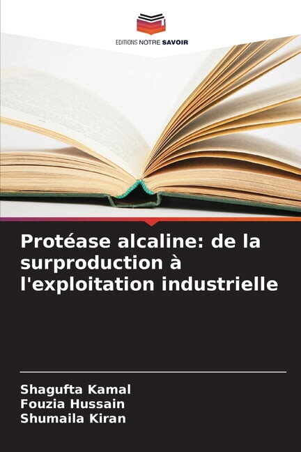 ProtÃ©ase alcaline: de la surproduction Ã l'exploitation industrielle, (Paperback)