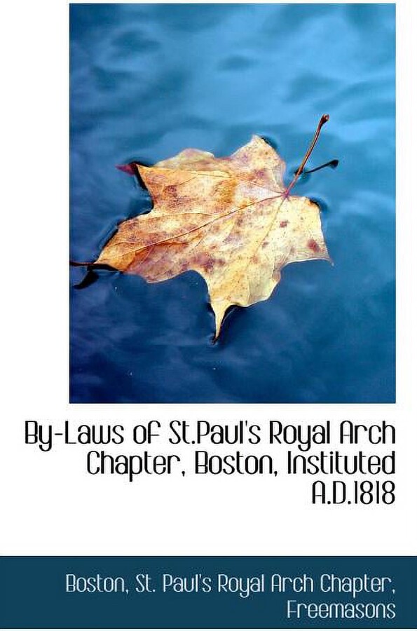 Boston® By-Laws of St.Paul's Royal Arch Chapter, Boston, Instituted A.D.1818 (Paperback)