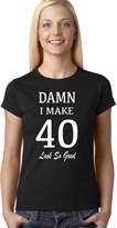 Thumbnail for your product : Outlook Designs 40th Birthday Women's T Shirt Damn I Make 40 Look So Good Women's T Shirt