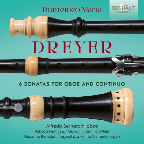Brilliant Classics Alfredo Bernardini - Dreyer: 6 Sonatas for Oboe & Continuo - Music & Performance - CD