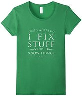 Thumbnail for your product : Women's I Fix Stuff and I Know Things Shirt, Funny Sarcastic Gift XL