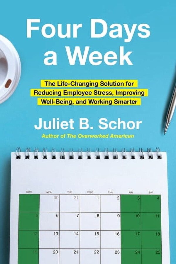 Four Days a Week: The Life-Changing Solution for Reducing Employee Stress, Improving Well-Being, and Working Smarter, (Hardcover)