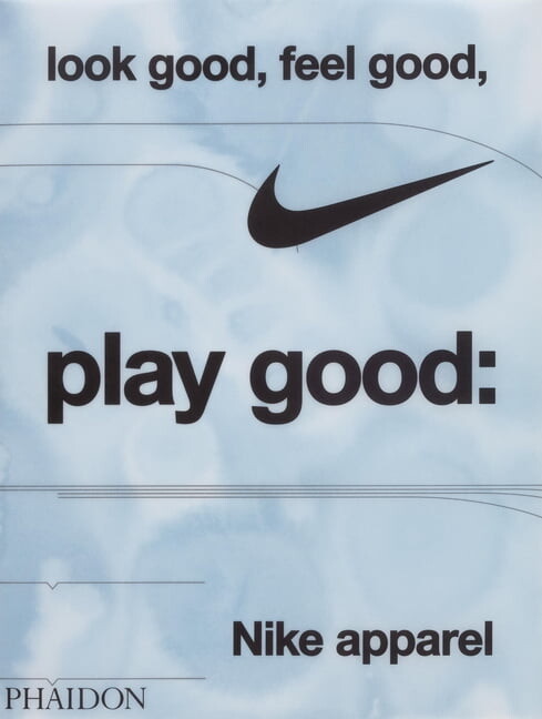 Look Good, Feel Good, Play Good: Nike Apparel, (Hardcover)