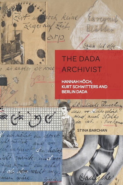 German Visual Culture The Dada Archivist: Hannah Hoech, Kurt Schwitters and Berlin Dada, Book 13, (Hardcover)
