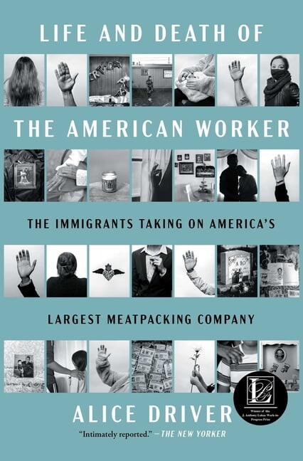 Life and Death of the American Worker: The Immigrants Taking on America's Largest Meatpacking Company, (Paperback)