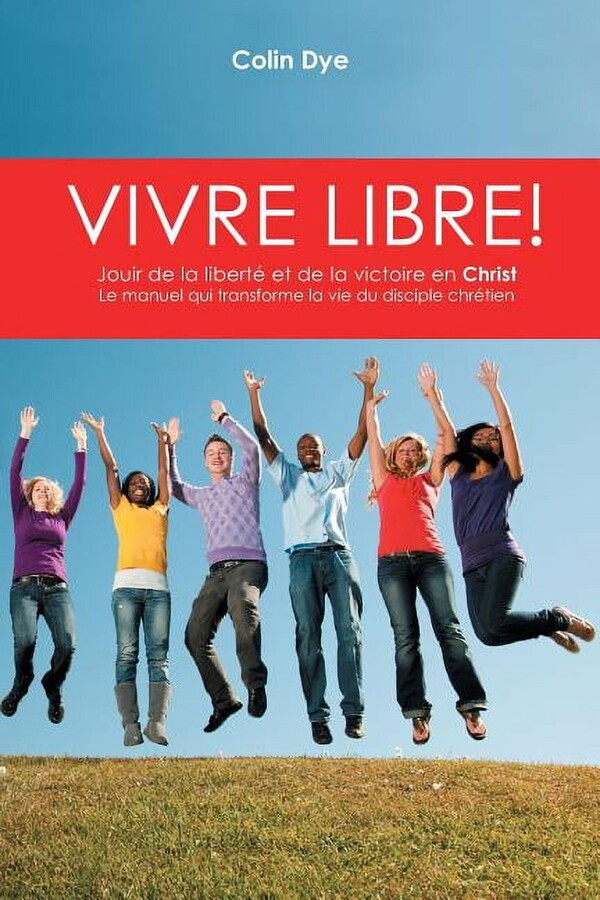 Vivre libre!: La joie de la libertÃ© et de la victoire en Christ, (Paperback)