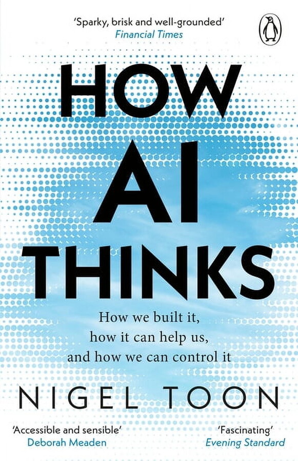 How AI Thinks: How We Built It, How It Can Help Us, and How We Can Control It, (Paperback)